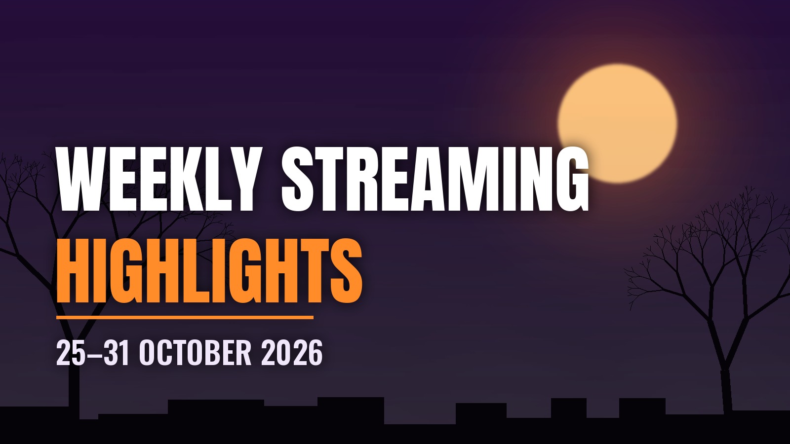 Weekly Streaming Highlights banner for 25 to 31 October 2026 with a harvest moon and bare trees over a night skyline