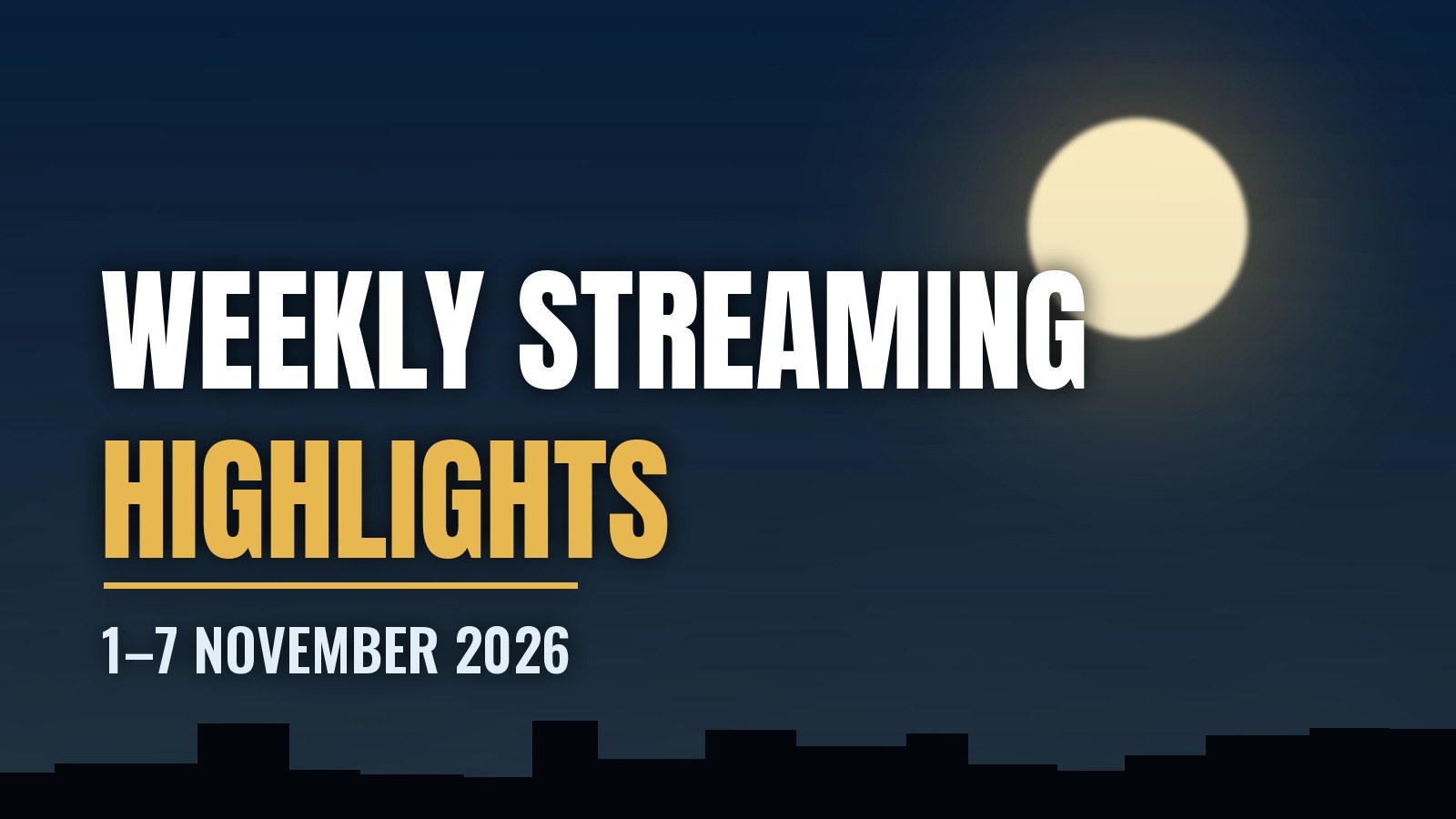 Weekly Streaming Highlights banner for 1 to 7 November 2026 with a full moon over a dark city skyline
